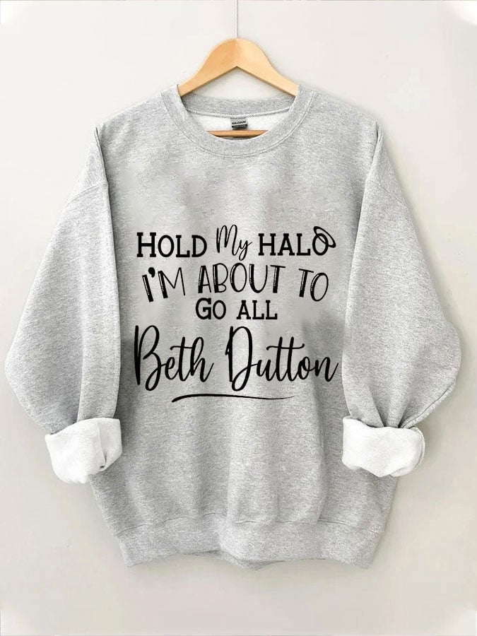 Women's Hold My Halo I'm About To go Beth Dutton Print Sweatshirt